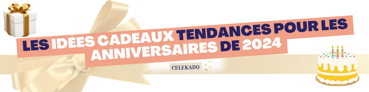 Les idées cadeaux tendances pour les anniversaires de 2024