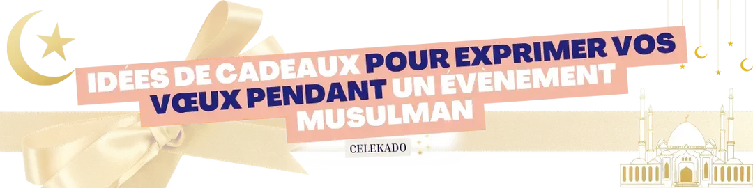 Idées de cadeaux pour exprimer vos vœux à un être cher pendant un évènement musulman