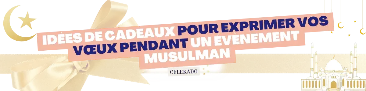 Idées de cadeaux pour exprimer vos vœux à un être cher pendant un évènement musulman